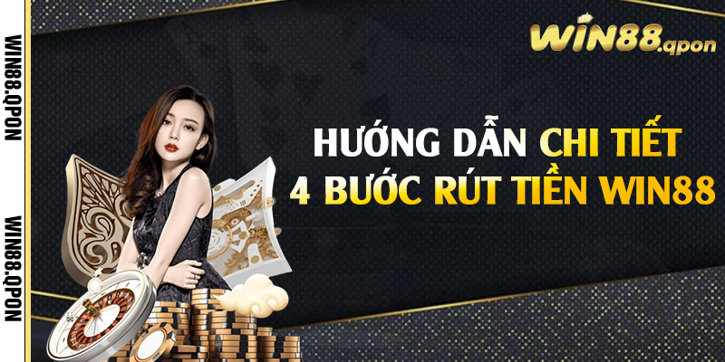 Hướng dẫn chi tiết 4 bước rút tiền Win88