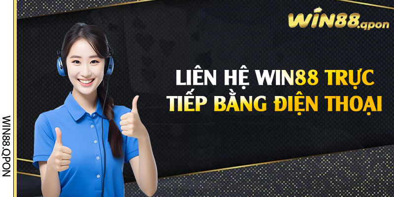 Liên hệ Win88 trực tiếp bằng điện thoại 